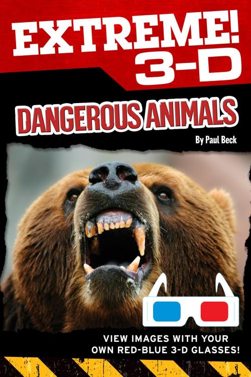 Cover of the book Extreme 3-D: Dangerous Animals by Paul Beck, becker&mayer! Press