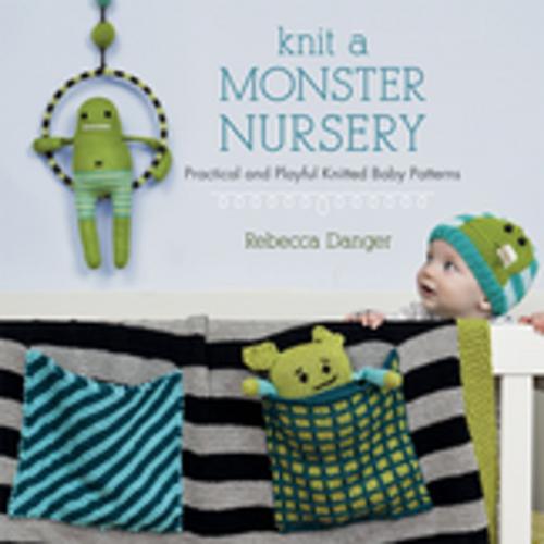 Cover of the book Knit a Monster Nursery by Rebecca Danger, Martingale