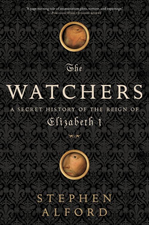 Cover of the book The Watchers by Stephen Alford, Bloomsbury Publishing