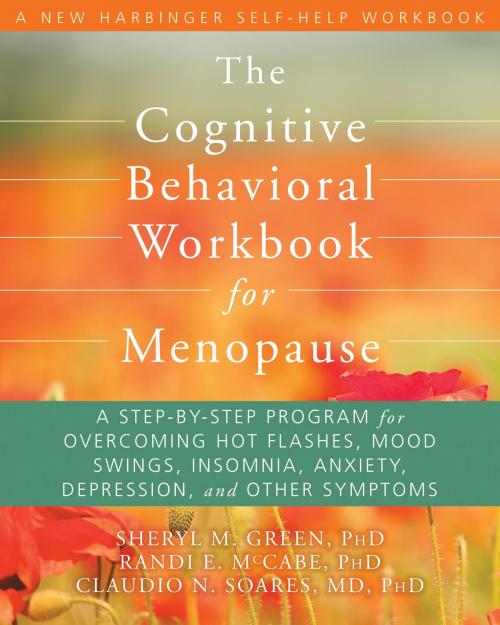 Cover of the book The Cognitive Behavioral Workbook for Menopause by Randi E. McCabe, PhD, Sheryl M. Green, PhD, Claudio N. Soares, MD, PhD, New Harbinger Publications