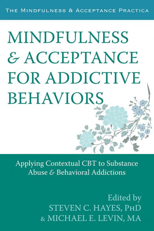 Cover of the book Mindfulness and Acceptance for Addictive Behaviors by , New Harbinger Publications