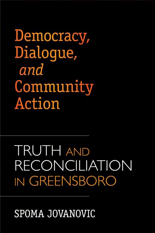 Cover of the book Democracy, Dialogue, and Community Action by Spoma Jovanovic, The University of Arkansas Press