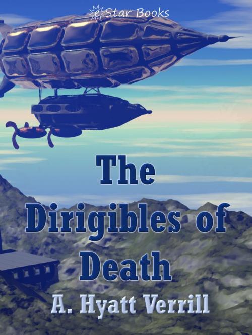 Cover of the book The Dirigibles of Death by A. Hyatt Verrill, eStar Books LLC