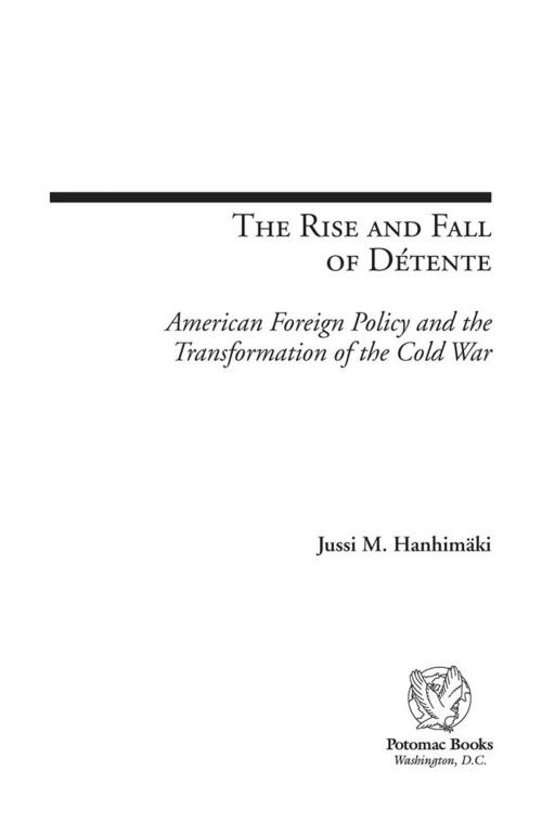 Cover of the book The Rise and Fall of Détente: American Foreign Policy and the Transformation of the Cold War by Jussi M. Hanhimäki, Robert J. McMahon, Potomac Books Inc.