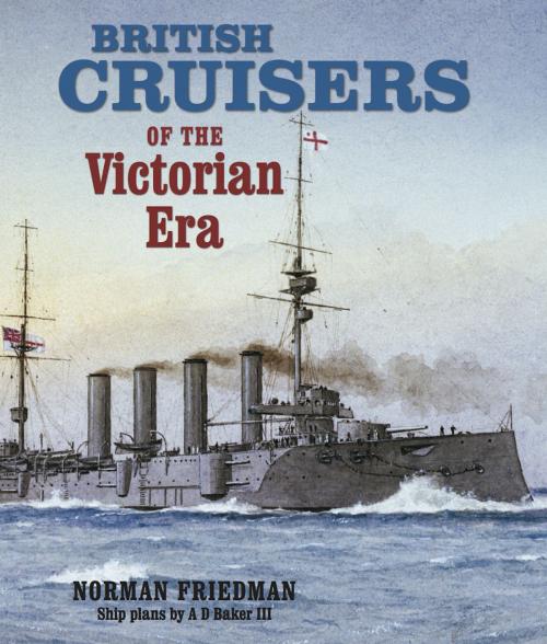 Cover of the book British Cruisers of the Victorian Era by Norman Friedman, Naval Institute Press
