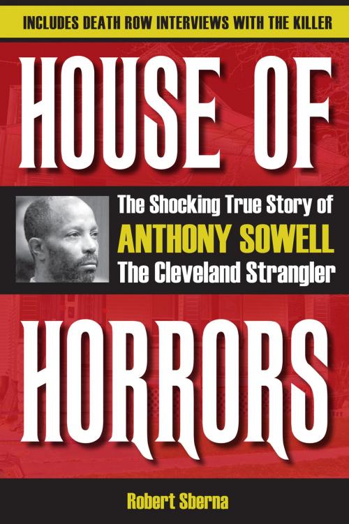 Cover of the book House of Horrors: The Shocking True Story of Anthony Sowell, the Cleveland Strangler by Robert Sberna, Kent State University Press