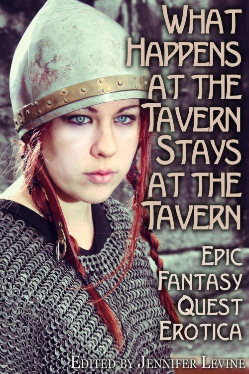 Cover of the book What Happens at the Tavern Stays at the Tavern: Epic Fantasy Quest Erotica by Jennifer Levine, Circlet Press