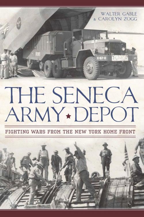 Cover of the book The Seneca Army Depot: Fighting Wars from the New York Home Front by Walter Gable, Carolyn Zogg, Arcadia Publishing Inc.