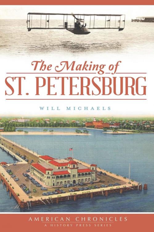 Cover of the book The Making of St. Petersburg by Will Michaels, Arcadia Publishing Inc.