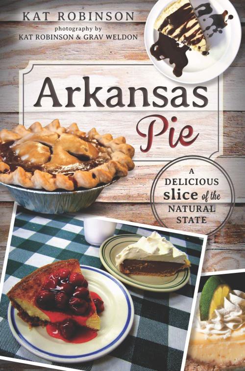 Cover of the book Arkansas Pie by Kat Robinson, Arcadia Publishing Inc.