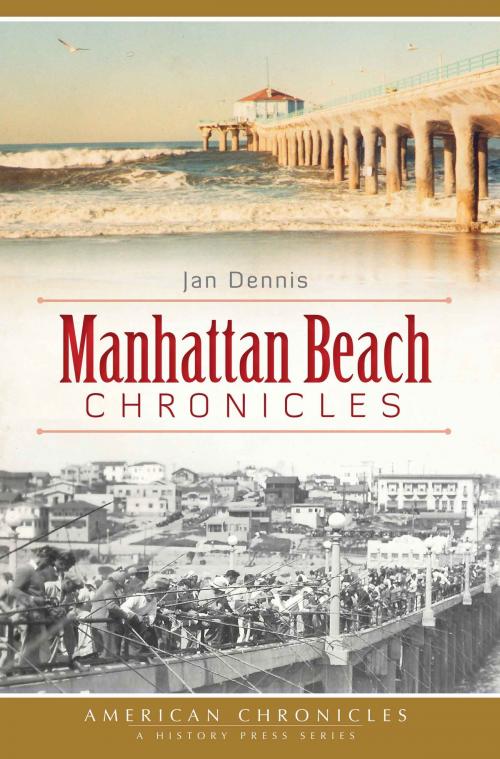 Cover of the book Manhattan Beach Chronicles by Jan Dennis, Arcadia Publishing Inc.