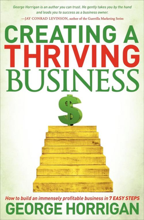 Cover of the book Creating a Thriving Business by George Horrigan, Morgan James Publishing
