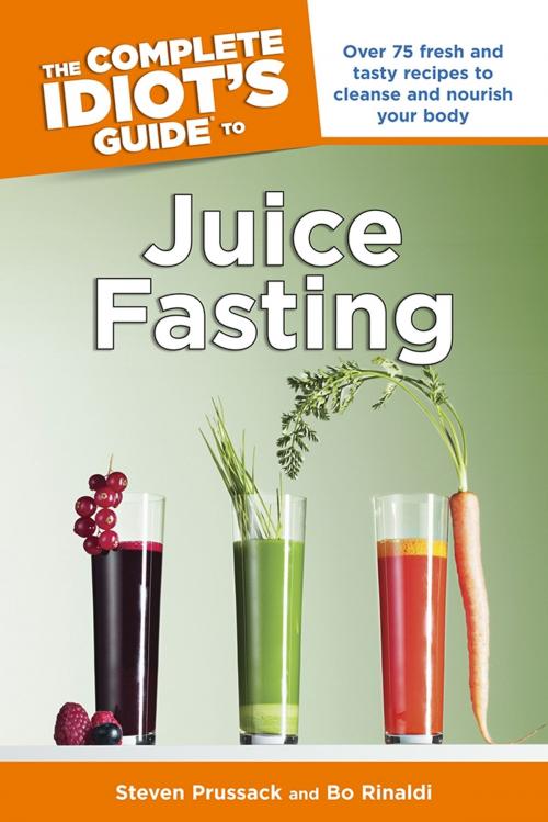 Cover of the book The Complete Idiot's Guide to Juice Fasting by Bo Rinaldi, Steven Prussack, DK Publishing