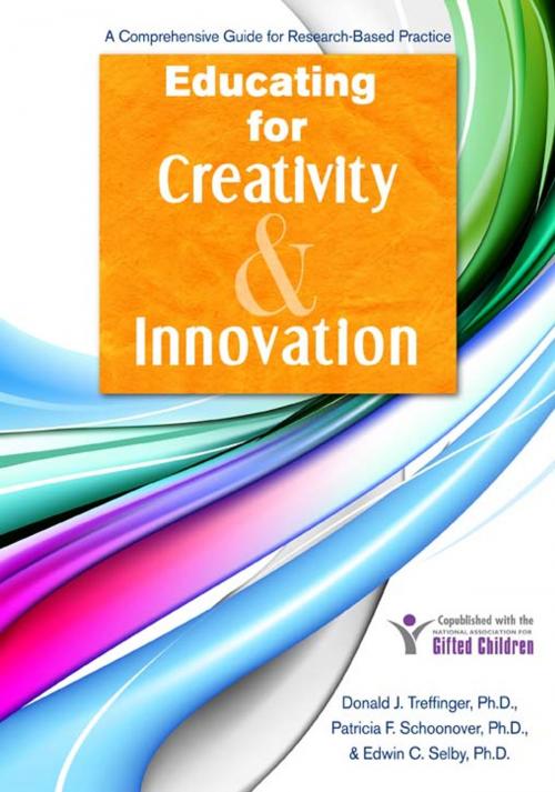 Cover of the book Educating for Creativity and Innovation: A Comprehensive Guide for Research-Based Practice by Donald Treffinger, Ph.D., Edwin Selby, Ph.D., Patricia Schoonover, Ph.D., Sourcebooks