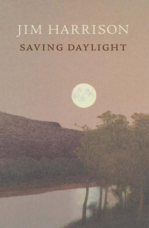 Cover of the book Saving Daylight by Jim Harrison, Copper Canyon Press