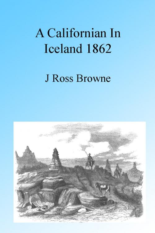 Cover of the book A Californian in Iceland 1862, Illustrated by J. Ross Browne, Folly Cove 01930