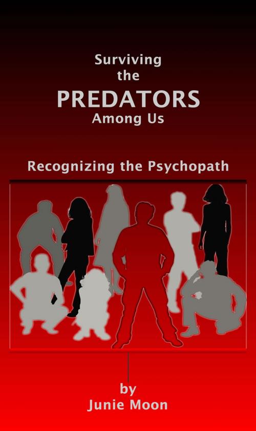Cover of the book Surviving the Predators Among Us: Recognizing the Psychopath by Junie Moon, First Edition Design Publishing