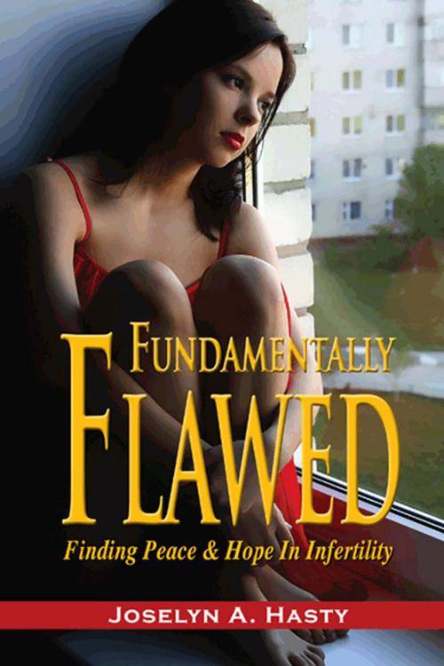 Cover of the book Fundamentally Flawed: Finding Peace and Hope in Infertility by Joselyn Hasty, First Edition Design Publishing
