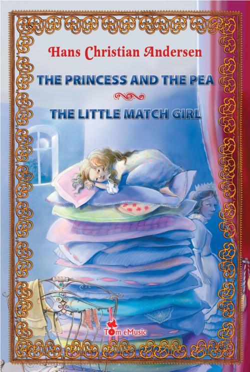 Cover of the book The Princess and the Pea ~ The Little Match Girl. Two Illustrated Fairy Tales by Hans Christian Andersen by Hans Christian Andersen, Tom eMusic