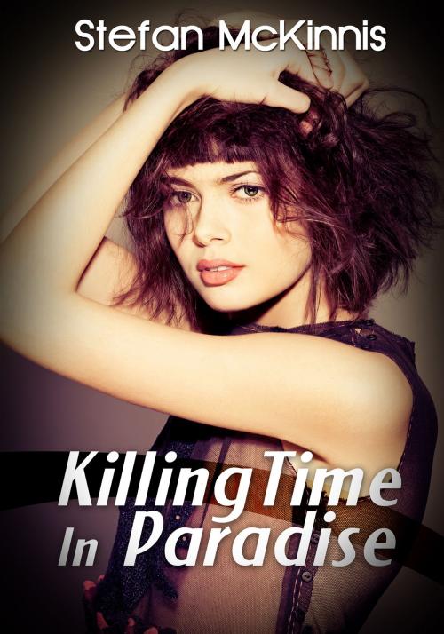 Cover of the book Killing Time In Paradise by Stefan McKinnis, Xplicit Press