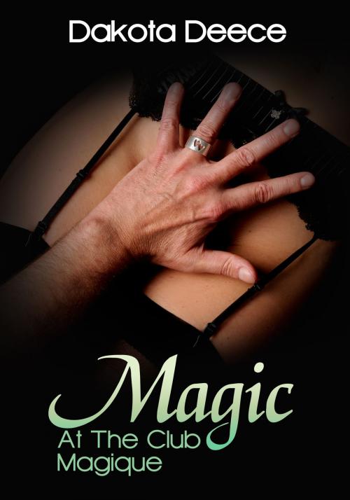 Cover of the book Magic At Club Magique by Dakota Deece, Xplicit Press