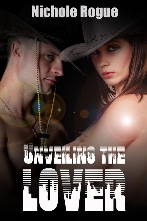 Cover of the book Unveiling The Lover by Nichole Rogue, Xplicit Press
