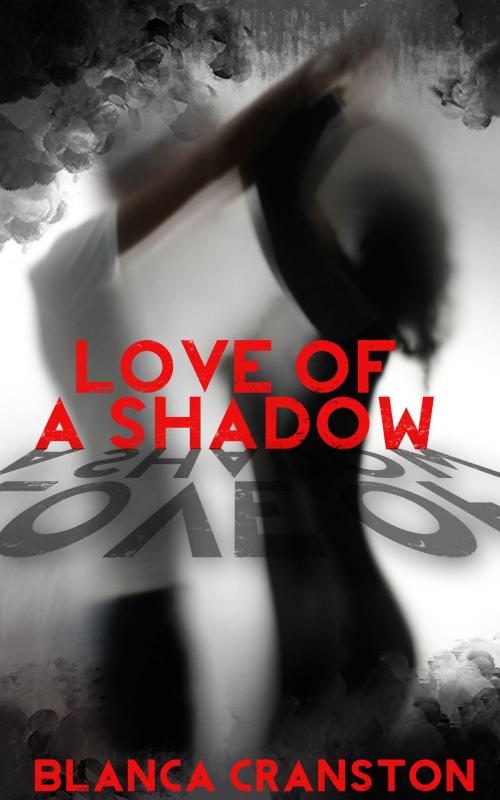 Cover of the book Love Of A Shadow by Blanca Cranston, Xplicit Press