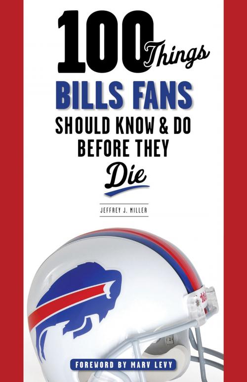 Cover of the book 100 Things Bills Fans Should Know & Do Before They Die by Jeffrey J. Miller, Triumph Books
