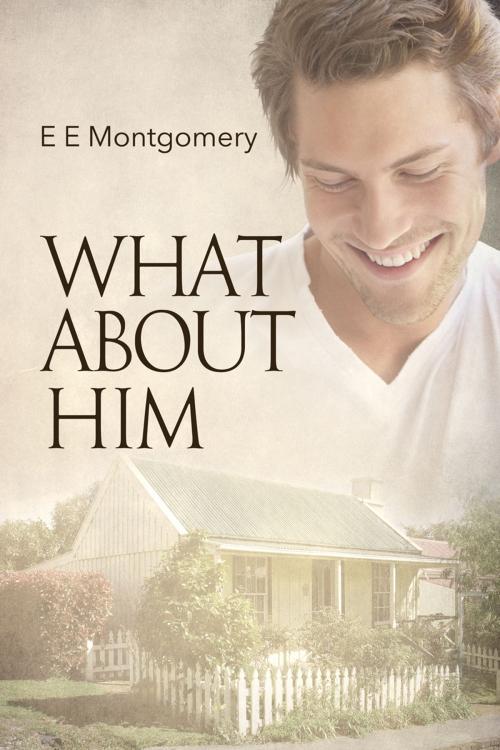 Cover of the book What About Him by E E Montgomery, Dreamspinner Press