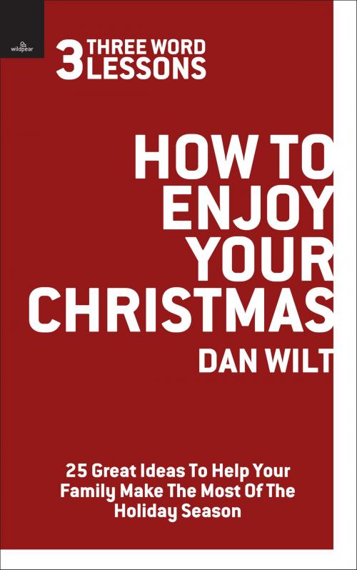 Cover of the book How To Enjoy Your Christmas (3 Word Lessons) by Dan Wilt, BookBaby