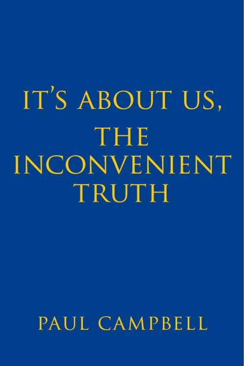 Cover of the book It's About Us, The Inconvenient Truth by Paul Campbell, BookBaby