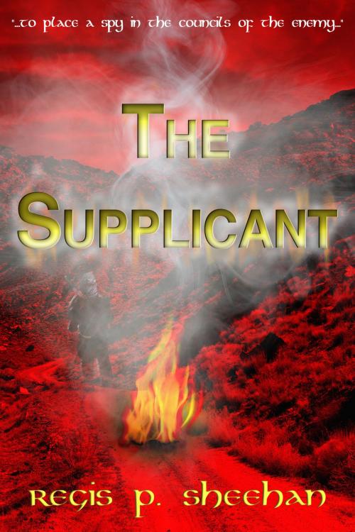 Cover of the book The Supplicant by Regis P. Sheehan, BookBaby