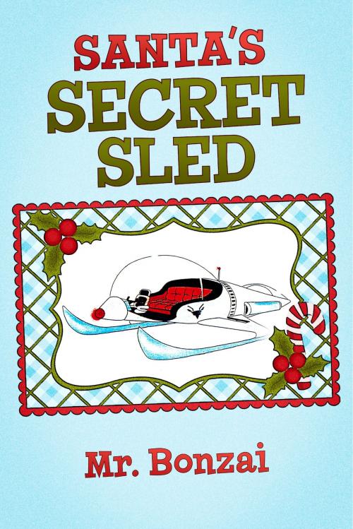 Cover of the book Santa's Secret Sled by Mr. Bonzai, Bruce Lyon, BookBaby