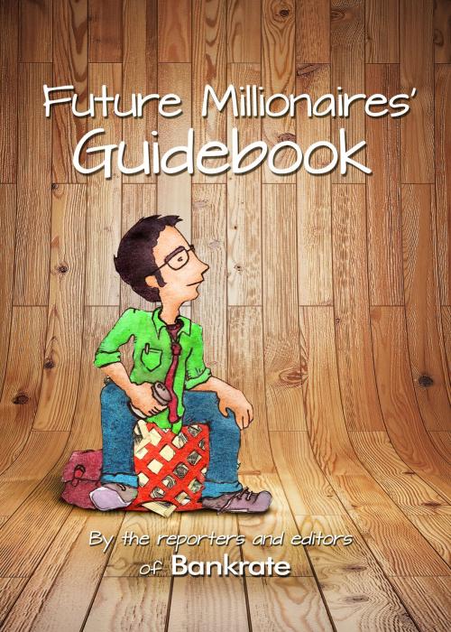 Cover of the book Future Millionaires' Guidebook by Bankrate, Claes Bell, Kay Bell, Christina Couch, Kim Fulscher, Janna Herron, Jay MacDonald, Sheyna Steiner, Barbara Mlotek Whelehan, BookBaby