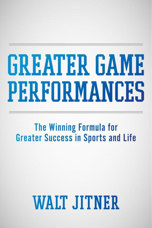 Cover of the book Greater Game Performances by Walt Jitner, BookBaby