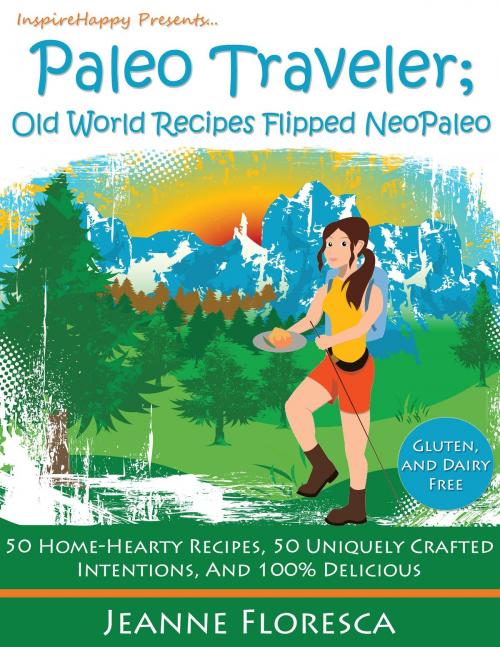 Cover of the book Paleo Traveler: Old World Recipes Flipped NeoPaleo Cookbook by Jeanne Floresca, BookBaby