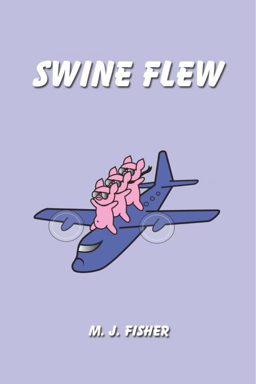 Cover of the book Swine Flew by M J Fisher, BookBaby