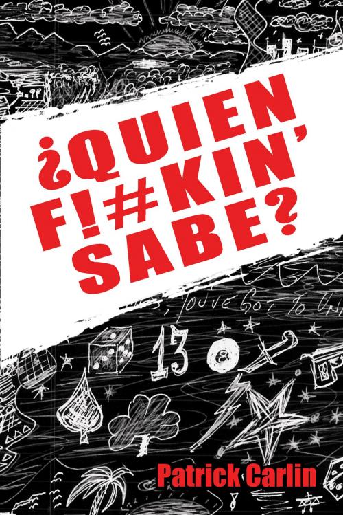 Cover of the book Quien F!#kin' Sabe? by Patrick Carlin, BookBaby