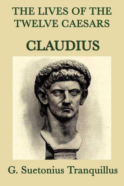 Cover of the book The Lives of the Twelve Caesars: Claudius by G. Suetonias Tranquillis, Start Publishing LLC