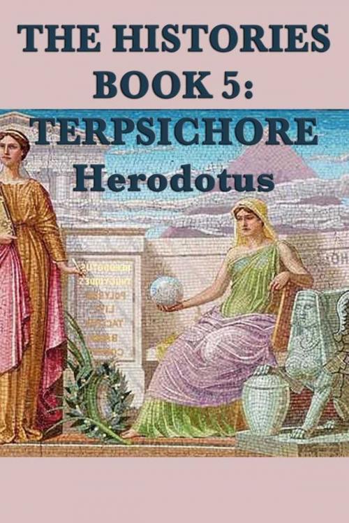 Cover of the book The Histories Book 5: Tersichore by Herodotus, Start Publishing LLC