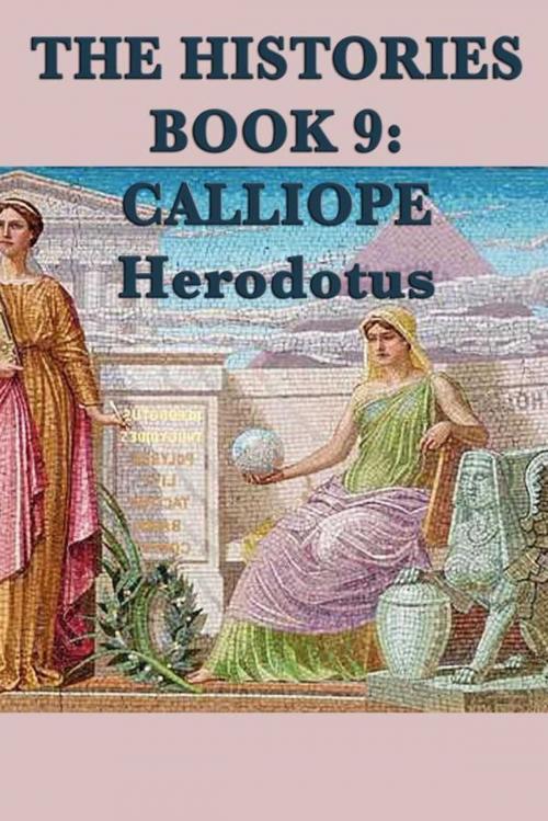 Cover of the book The Histories Book 9: Calliope by Herodotus, Start Publishing LLC