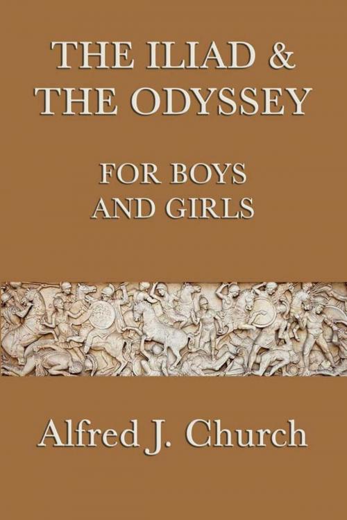 Cover of the book The Iliad and the Odyssey for Boys and Girls by Alfred J. Church, Start Publishing LLC