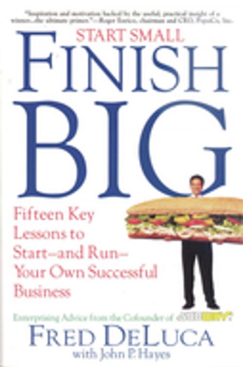 Cover of the book Start Small Finish Big by Fred DeLuca, John P. Hayes, Mandevilla Press
