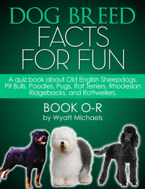 Cover of the book Dog Breed Facts for Fun! Book O-R by Wyatt Michaels, Denise Lorenz