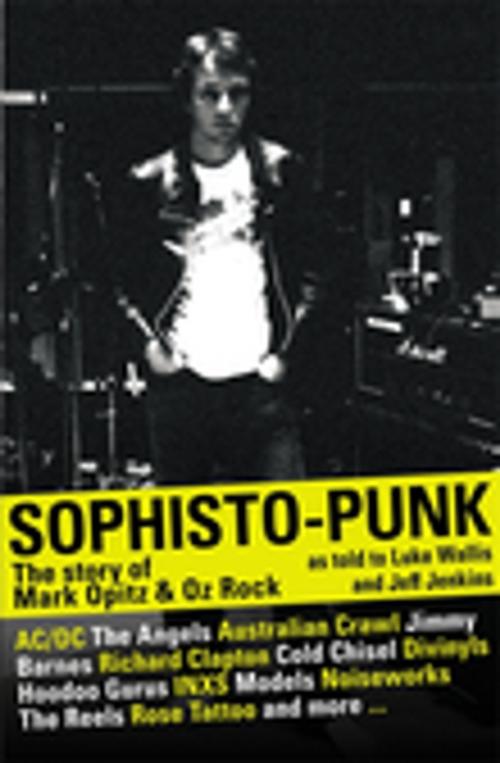 Cover of the book Sophisto-punk: The Story of Mark Opitz and Oz Rock by Luke Wallis, Jeff Jenkins, Mark Opitz, Penguin Random House Australia