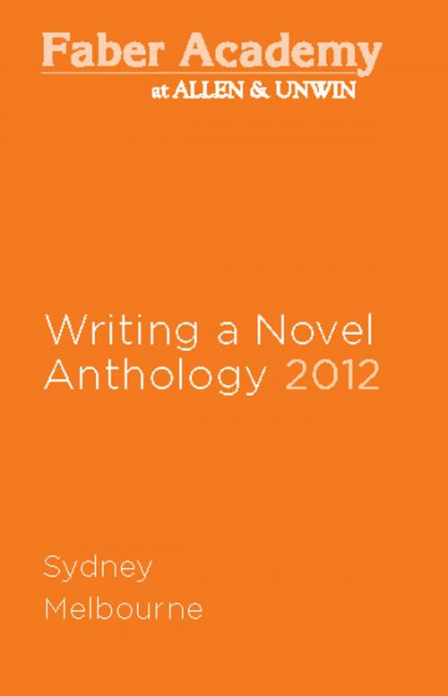 Cover of the book Writing a Novel Anthology, 2012 by James Bradley, Sophie Cunningham, Kathryn Heyman, Allen & Unwin