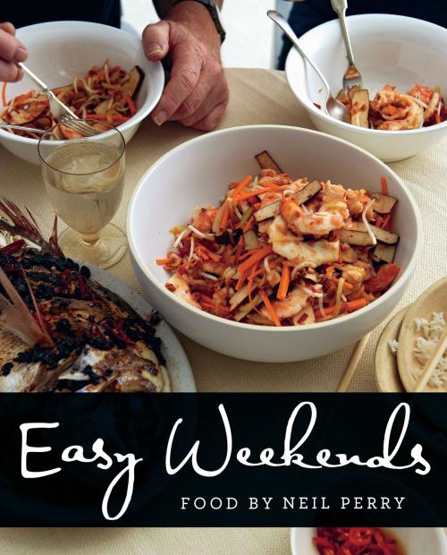 Cover of the book Easy Weekends by Neil Perry, Allen & Unwin