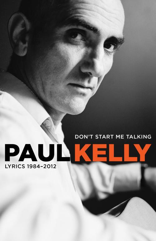 Cover of the book Don't Start Me Talking by Paul Kelly, Allen & Unwin