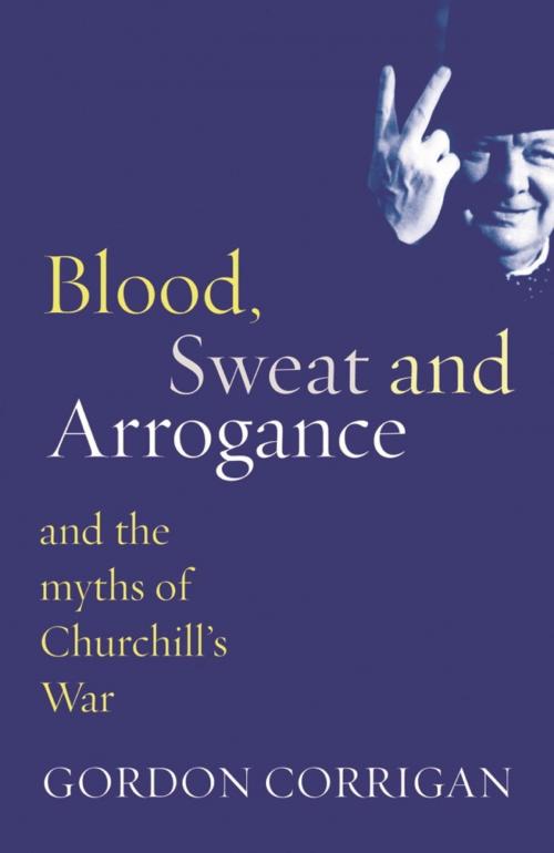 Cover of the book Blood, Sweat and Arrogance by Gordon Corrigan, Orion Publishing Group