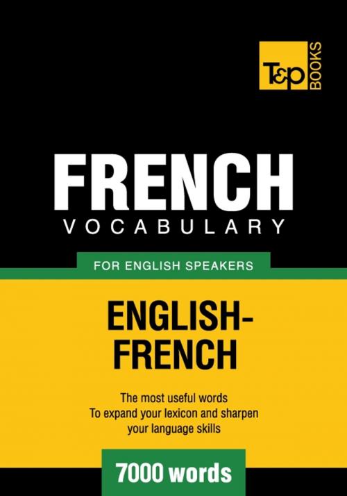 Cover of the book French Vocabulary for English Speakers - 7000 Words by Andrey Taranov, T&P Books
